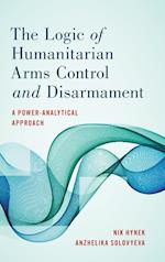 The Logic of Humanitarian Arms Control and Disarmament