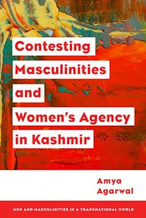 Contesting Masculinities and Women’s Agency in Kashmir