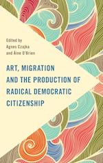 Art, Migration and the Production of Radical Democratic Citizenship