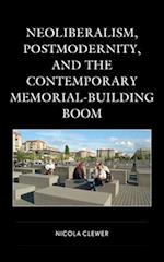 Neoliberalism, Postmodernity, and the Contemporary Memorial-Building Boom