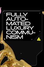 Fully Automated Luxury Communism