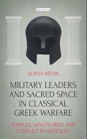 Military Leaders and Sacred Space in Classical Greek Warfare