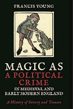 Magic as a Political Crime in Medieval and Early Modern England