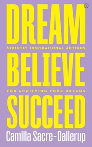 Dream, Believe, Succeed