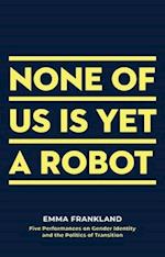 None of Us is Yet a Robot