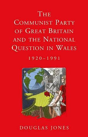 The Communist Party of Great Britain and the National Question in Wales, 1920-1991