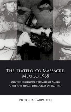 The Tlatelolco Massacre, Mexico 1968, and the Emotional Triangle of Anger, Grief and Shame