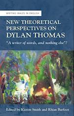 New Theoretical Perspectives on Dylan Thomas