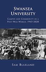 Swansea University : Campus and Community in a Post-War World, 1945-2020 