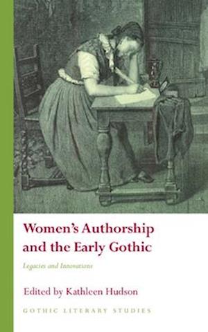 Women's Authorship and the Early Gothic : Legacies and Innovations