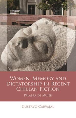 Women, Memory and Dictatorship in Recent Chilean Fiction