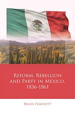Reform, Rebellion and Party in Mexico, 1836-1861