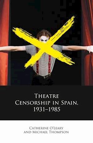 Theatre Censorship in Spain, 1931-1985