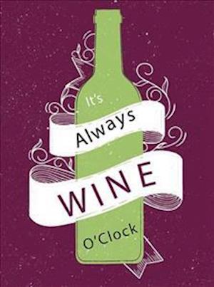 It's Always Wine O'Clock