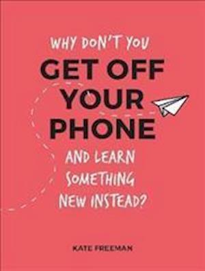 Why Don't You Get Off Your Phone and Learn Something New Instead?