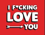 I F*cking Love You
