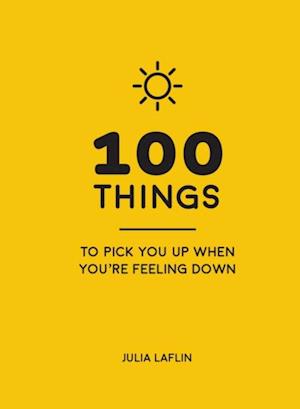 100 Things to Pick You Up When You're Feeling Down