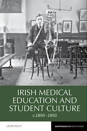 Irish Medical Education and Student Culture, c.1850-1950