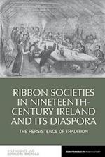 Ribbon Societies in Nineteenth-Century Ireland and its Diaspora