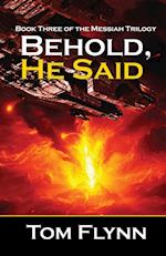 Behold, He Said (Messiah Trilogy Book 3)