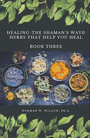 Healing The Shaman's Way - Book 3 - Using Herbs