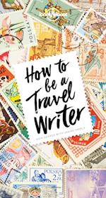 Lonely Planet How to Be A Travel Writer