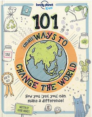Lonely Planet Kids 101 Small Ways to Change the World