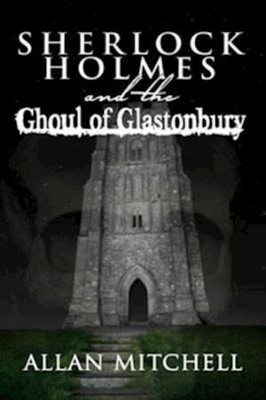 Sherlock Holmes and the Ghoul of Glastonbury