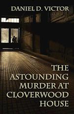 The Astounding Murder At Cloverwood House 