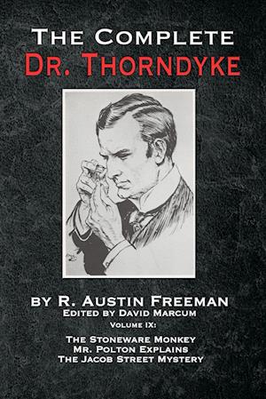 The Complete Dr.Thorndyke - Volume IX: The Stoneware Monkey Mr. Polton Explains and The Jacob Street Mystery