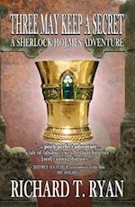 Three May Keep A Secret - A Sherlock Holmes Adventure