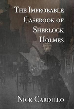 The Improbable Casebook of Sherlock Holmes