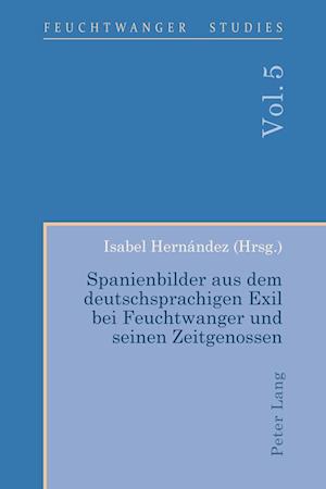 Spanienbilder aus dem deutschsprachigen Exil bei Feuchtwanger und seinen Zeitgenossen