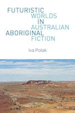 Futuristic Worlds in Australian Aboriginal Fiction