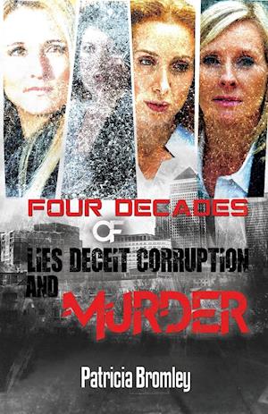 Four Decades of Lies, Deceit, Corruption and Murder