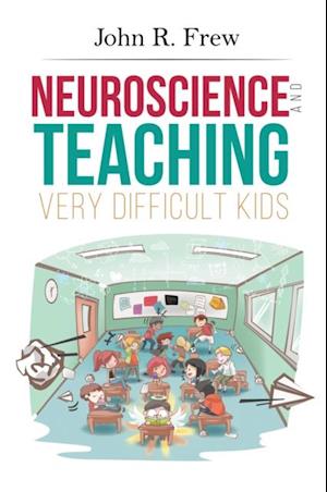 Neuroscience and Teaching Very Difficult Kids