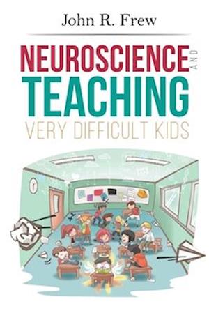 Neuroscience and Teaching Very Difficult Kids