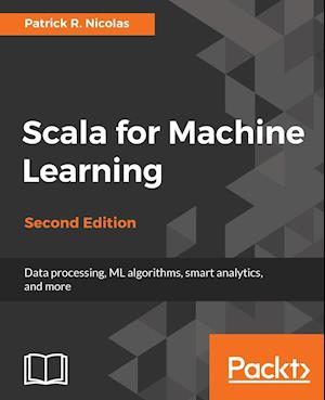 Scala for Machine Learning, Second Edition