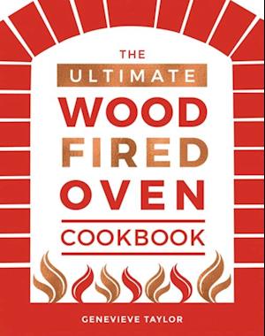 Ultimate Wood-Fired Oven Cookbook