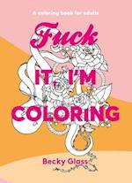 Fuck It, I'm Coloring