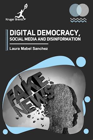 Digital Democracy Social Media and Disinformation