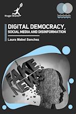 Digital Democracy Social Media and Disinformation