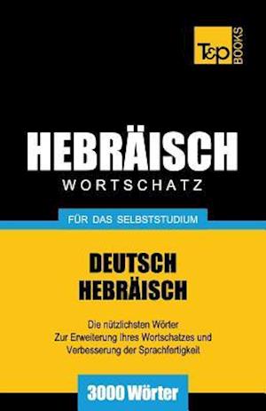 Wortschatz Deutsch-Hebräisch Für Das Selbststudium - 3000 Wörter
