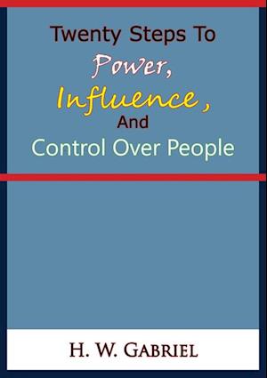 Twenty Steps To Power, Influence, And Control Over People