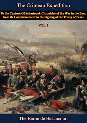 Crimean Expedition, to the Capture Of Sebastopol Vol. I