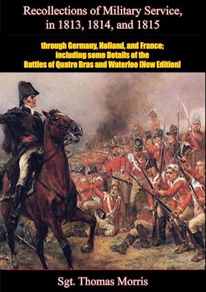 Recollections of Military Service in 1813, 1814, and 1815, through Germany, Holland, and France