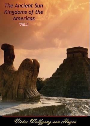 Ancient Sun Kingdoms of the Americas Vol. I