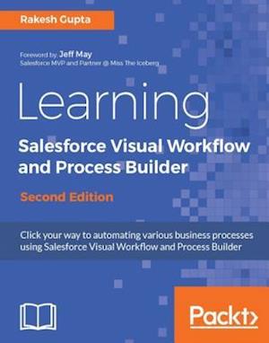 Learning Salesforce Visual Workflow and Process Builder - Second Edition