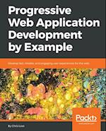 Progressive Web Application Development by Example