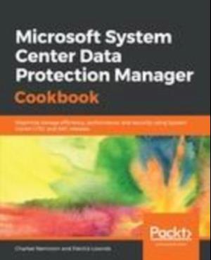 Microsoft System Center Data Protection Manager Cookbook